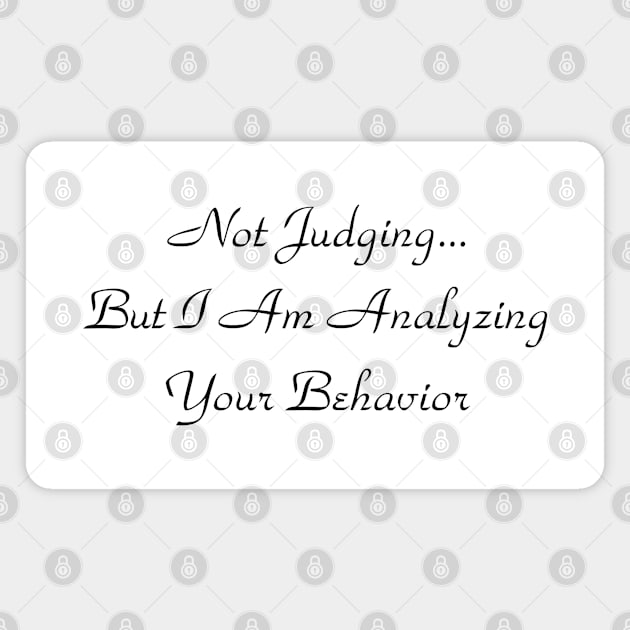 Not Judging But I Am Analyzing Your Behavior Magnet by BaradiAlisa